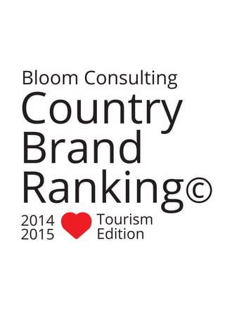 Bloom Consulting
Country
Brand
Ranking©
Tourism
Edition
2014
2015
 