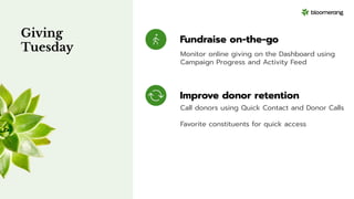 Giving
Tuesday
Improve donor retention
Fundraise on-the-go
Call donors using Quick Contact and Donor Calls
Favorite consti...