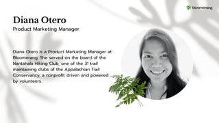 Diana Otero
Diana Otero is a Product Marketing Manager at
Bloomerang. She served on the board of the
Nantahala Hiking Club...