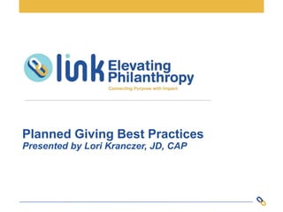 Planned Giving Best Practices
Presented by Lori Kranczer, JD, CAP
 