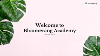 Welcome to
Bloomerang Academy
Thank you for joining us!
 