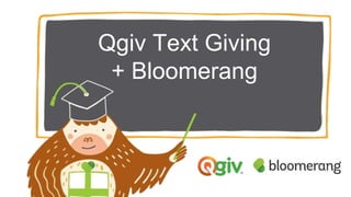 Qgiv Text Giving
+ Bloomerang
 
