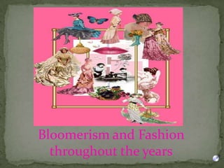 Bloomerism and Fashion throughout the years 