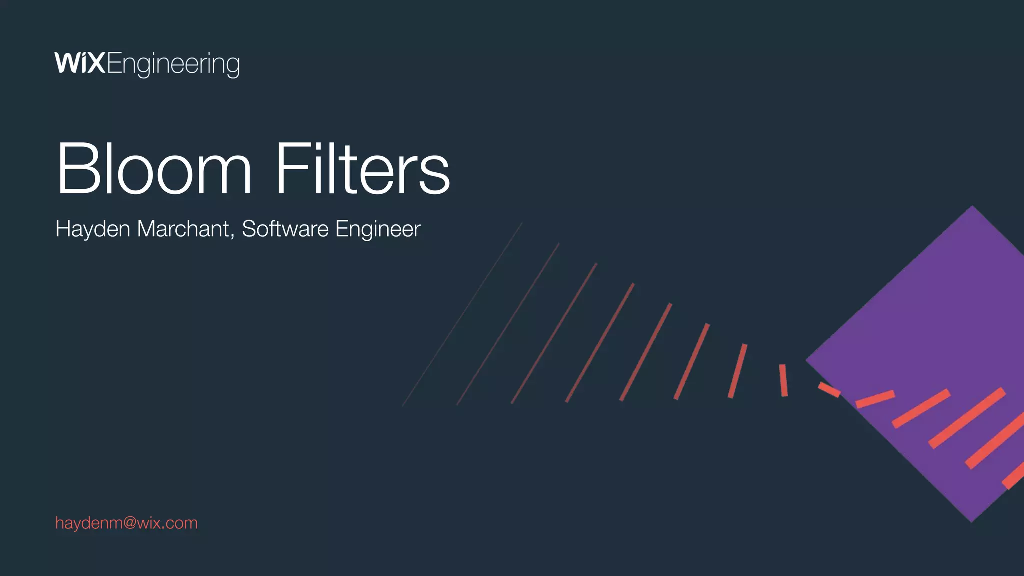 Hayden Marchant, Software Engineer
haydenm@wix.com
Bloom Filters
 