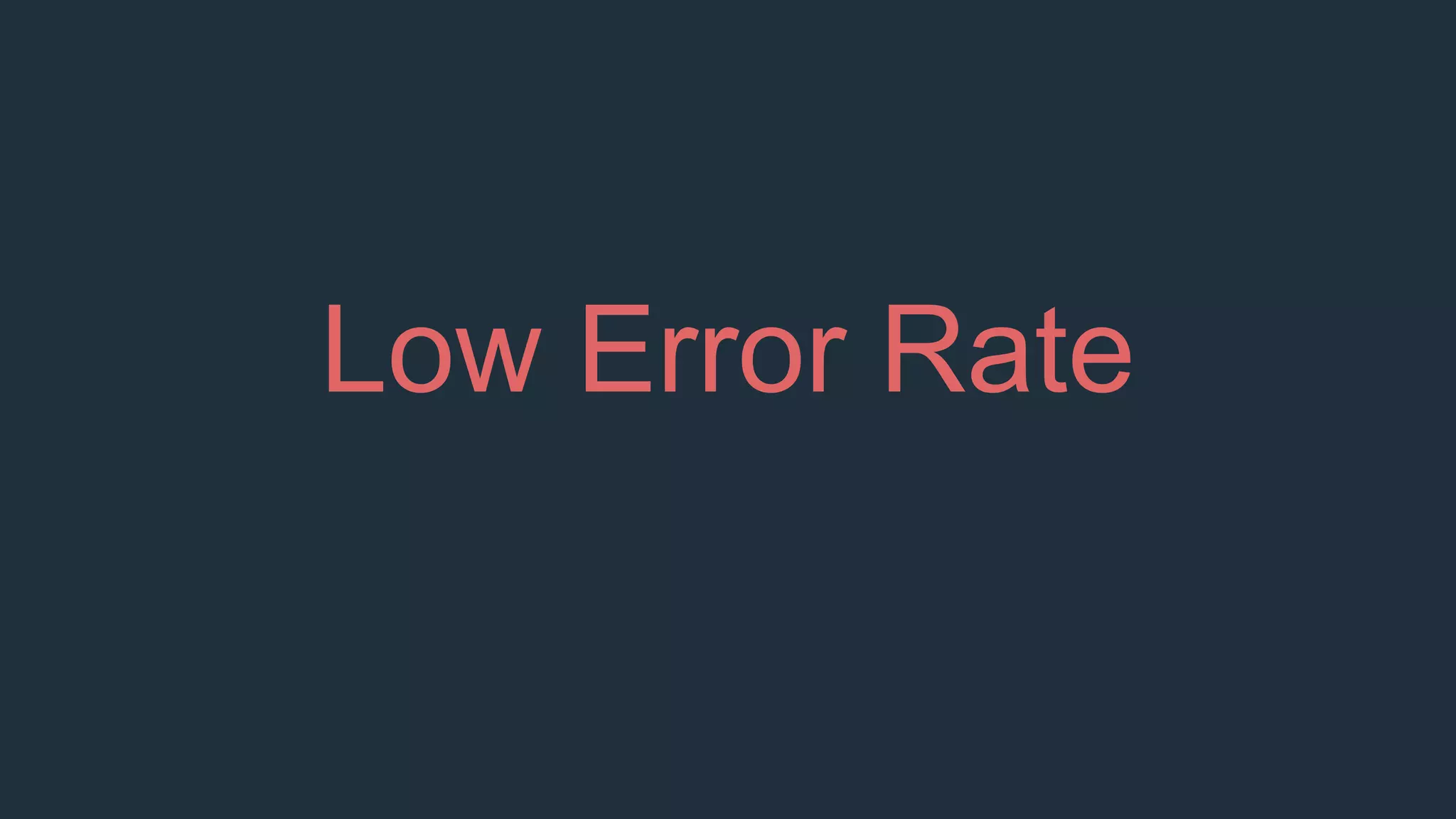 Low Error Rate
 