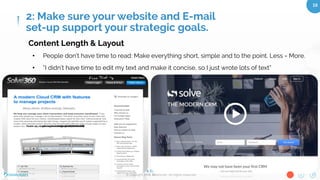 10 Rules for Website & Email Lead Generation – Oct 27, 2015
© Copyright 2015. Bloominari. All Rights Reserved.
10	
Content Management System (CMS)
•  What is it, and why use one?
Information Management
•  Using static pages? or dynamic pages with a database?
•  Update only on a local computer, or online (via CMS)?
•  Can you manage your own site? Can you make minor changes to text/
images? build landing pages?
•  Do you have analytics installed? can you track your site?
2: Make sure your website and E-mail
set-up support your strategic goals.
 