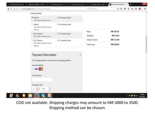 COD not available. Shipping charges may amount to INR 3000 to 3500.
Shipping method can be chosen.
 