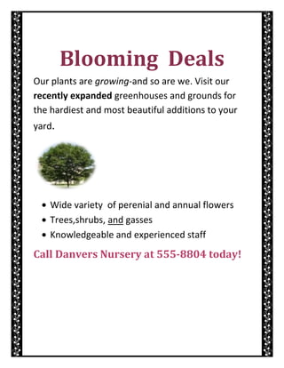 Blooming  Deals<br />Our plants are growing-and so are we. Visit our recently expanded greenhouses and grounds for the hardiest and most beautiful additions to your yard.<br />,[object Object]