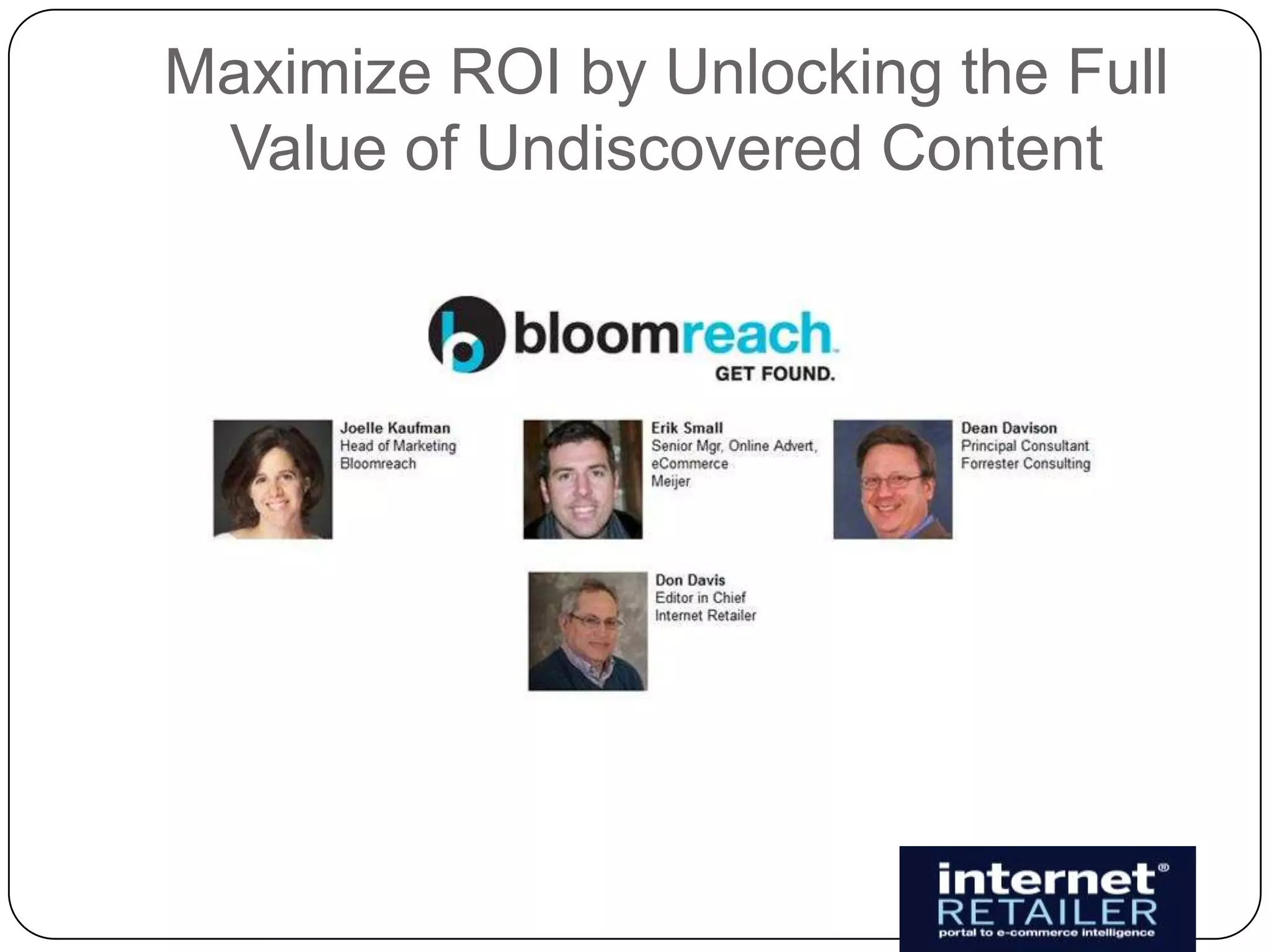 Maximize ROI by Unlocking the Full
 Value of Undiscovered Content
 