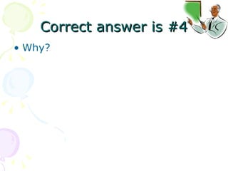 Correct answer is #4 Why? 