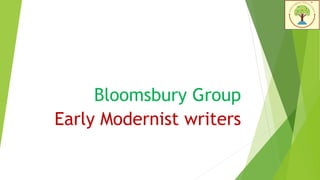 Bloomsbury Group
Early Modernist writers
 
