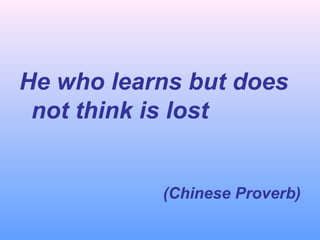 He who learns but does
not think is lost

(Chinese Proverb)

 