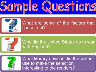 What are some of the factors that
cause rust?


Why did the United States go to war
with England?

What literary devices did the writer
use to make the selection
interesting to the readers?
 