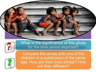 *** Evaluation ***
What is the significance of this photo
  for the time period depicted?
 Compare this photo with one of the
children in a subdivision of the same
age. How are their lives similar? How
          are they different?
 
