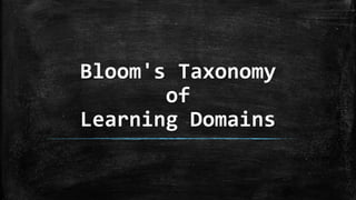 Bloom's Taxonomy
of
Learning Domains
 