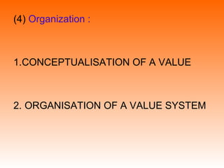 (4) Organization :
1.CONCEPTUALISATION OF A VALUE
2. ORGANISATION OF A VALUE SYSTEM
 