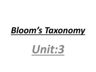 Bloom’s Taxonomy
Unit:3
 