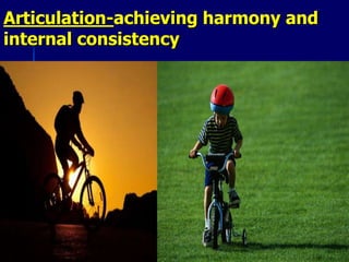 Articulation-achieving harmony and
internal consistency
 