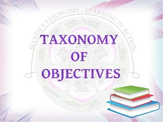 TAXONOMY
OF
OBJECTIVES
 