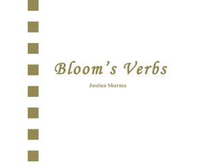 Bloom’s Verbs Justina Sharma 