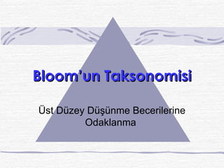 Bloom’ un Taksonomisi Üst Düzey Düşünme Becerilerine Odaklanma  