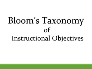 Bloom’s Taxonomy
of
Instructional Objectives
 