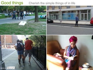 Good things   Cherish the simple things of in life




                                                     10
2010 ?
 