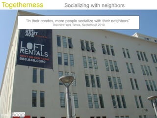 Togetherness                   Socializing with neighbors

         In their condos, more people socialize with their neighbors
                        The New York Times, September 2010




                                                                         16
2010 ?
 