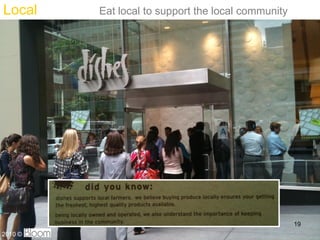 Local    Eat local to support the local community




                                                    19
2010 ?
 