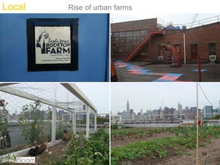 Local    Rise of urban farms




                               24
2010 ?
 