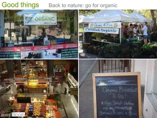 Good things   Back to nature: go for organic




                                               6
2010 ?
 