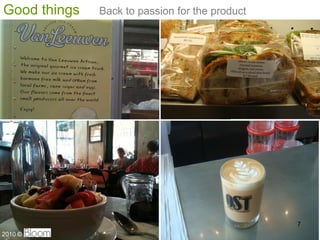 Good things   Back to passion for the product




                                                7
2010 ?
 