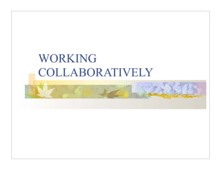 WORKING
COLLABORATIVELY
 