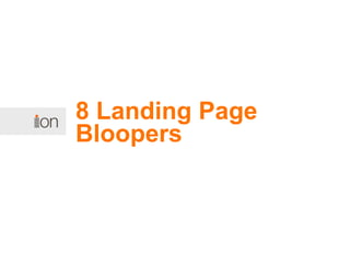 8 Landing Page
Bloopers
 
