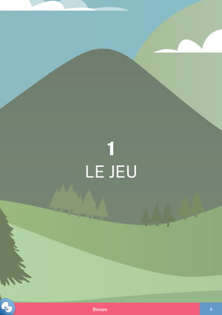 1
LE JEU
Bloops 4
 