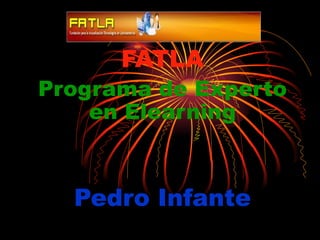 FATLA Programa de Experto en Elearning Pedro Infante 