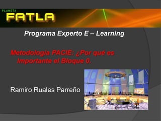 Programa Experto E – Learning Metodología PACIE: ¿Por qué es Importante el Bloque 0. Ramiro Ruales Parreño 