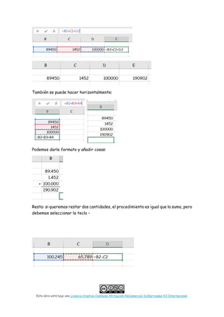 Esta obra está bajo una Licencia Creative Commons Atribución-NoComercial-SinDerivadas 4.0 Internacional.
También se puede hacer horizontalmente:
Podemos darle formato y añadir cosas:
Resta: si queremos restar dos cantidades, el procedimiento es igual que la suma, pero
debemos seleccionar la tecla –
 