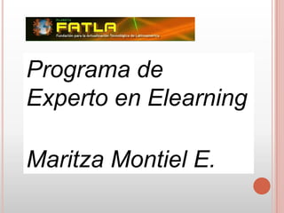 Programa de
Experto en Elearning

Maritza Montiel E.
 