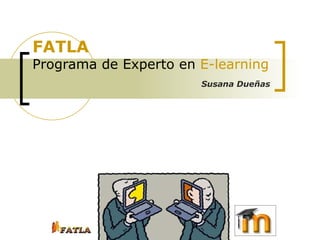FATLA Programa de Experto en  E-learning Susana Dueñas 
