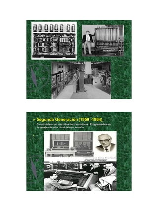 21/11/2011




► Segunda         Generación (1959 -1964)
    Construidas con circuitos de transistores. Programadas en
    lenguajes de alto nivel. Menor tamaño


►   .




                                                                        7
 