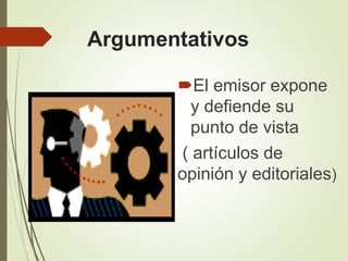 Argumentativos
El emisor expone
y defiende su
punto de vista
( artículos de
opinión y editoriales)
 