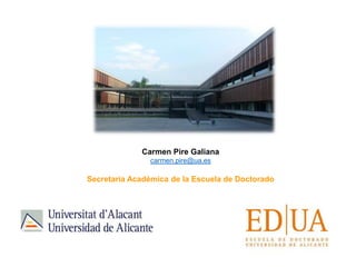 Carmen Pire Galiana
carmen.pire@ua.es
Secretaria Académica de la Escuela de Doctorado
 