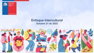 Enfoque Intercultural
Octubre 21 de 2022
 