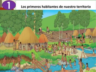 Diapositva elaborada por: Marco Mendieta
1 Los primeros habitantes de nuestro territorio
 