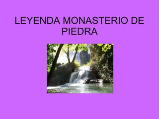 LEYENDA MONASTERIO DE PIEDRA 