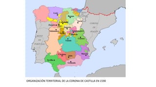 ORGANIZACIÓN TERRITORIAL DE LA CORONA DE CASTILLA EN 1590
 