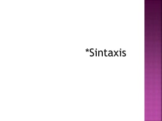 *Sintaxis 
 