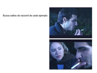 Busca saltos de raccord de cada ejemplo:
 