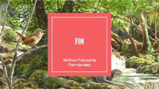 FIN
Ainhoa Fatuarte
Fernández
 